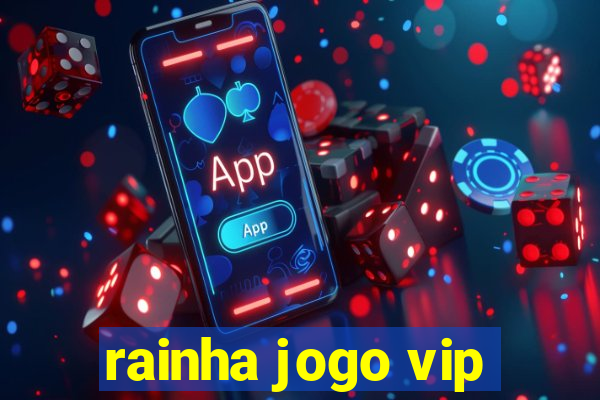 rainha jogo vip